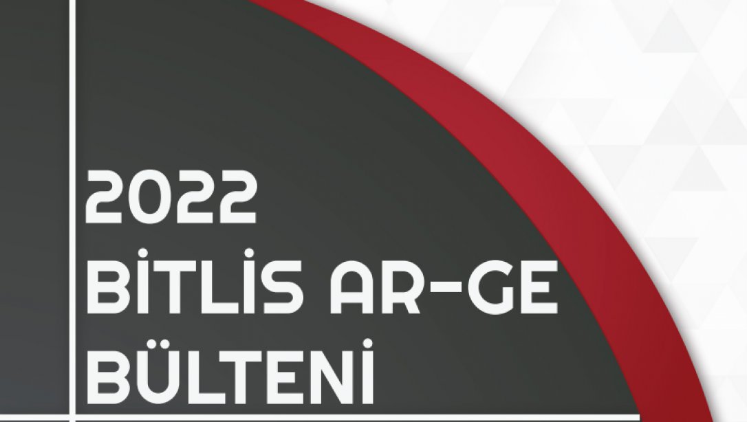 2022 Ocak - Haziran Bitlis Ar-Ge Bülteni yayınlandı.