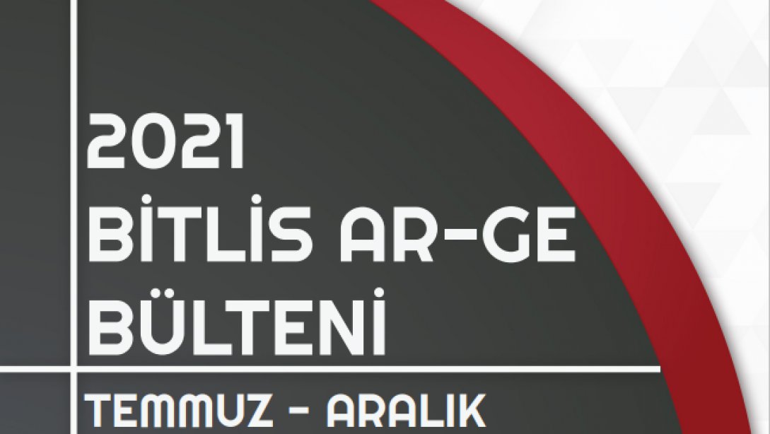 2021 Temmuz - Aralık Bitlis Ar-Ge Bülteni yayınlandı.
