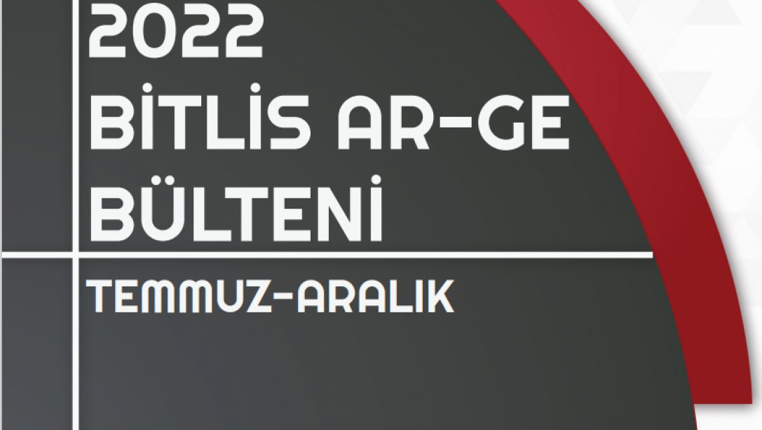 2022 Temmuz - Aralık Bitlis Ar-Ge Bülteni yayınlandı.
